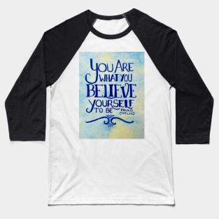 You Are What You Believe Yourself To Be Baseball T-Shirt